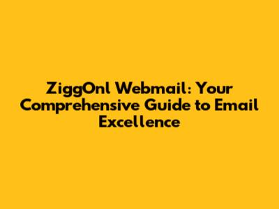 ZiggOnl Webmail: Your Comprehensive Guide to Email Excellence