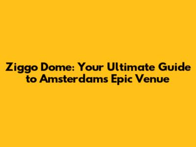 Ziggo Dome: Your Ultimate Guide to Amsterdam's Epic Venue