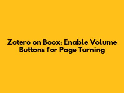 Zotero on Boox: Enable Volume Buttons for Page Turning