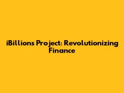 iBillions Project: Revolutionizing Finance