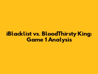 iBlacklist vs. BloodThirsty King: Game 1 Analysis