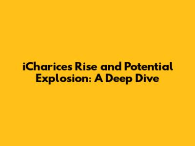 iCharice's Rise and Potential Explosion: A Deep Dive