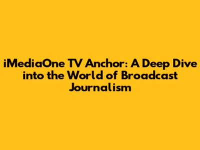 iMediaOne TV Anchor: A Deep Dive into the World of Broadcast Journalism
