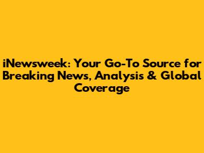 iNewsweek: Your Go-To Source for Breaking News, Analysis & Global Coverage