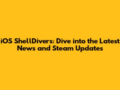 iOS ShellDivers: Dive into the Latest News and Steam Updates