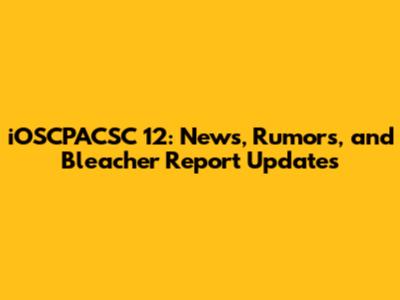 iOSCPACSC 12: News, Rumors, and Bleacher Report Updates