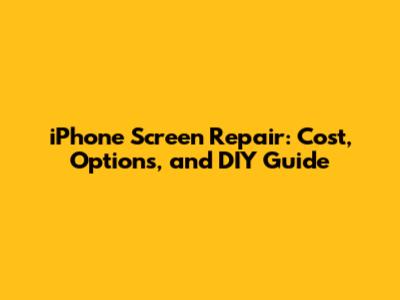iPhone Screen Repair: Cost, Options, and DIY Guide
