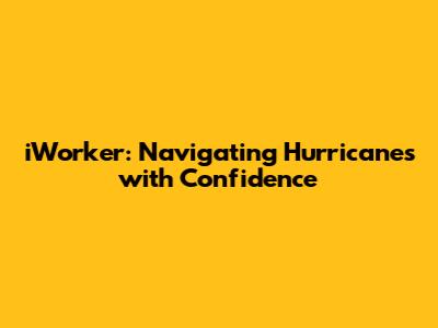 iWorker: Navigating Hurricanes with Confidence