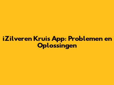 iZilveren Kruis App: Problemen en Oplossingen