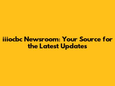iiiocbc Newsroom: Your Source for the Latest Updates