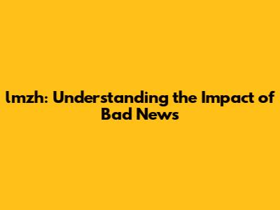 lmzh: Understanding the Impact of Bad News