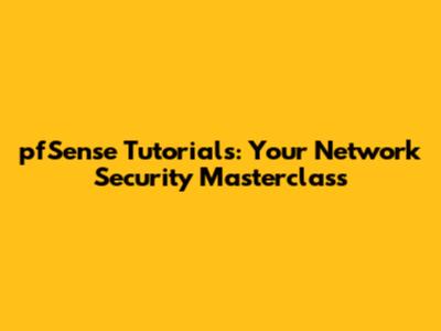 pfSense Tutorials: Your Network Security Masterclass