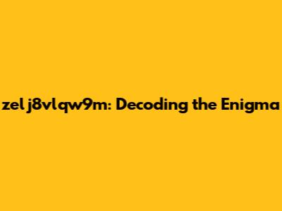 zelj8vlqw9m: Decoding the Enigma
